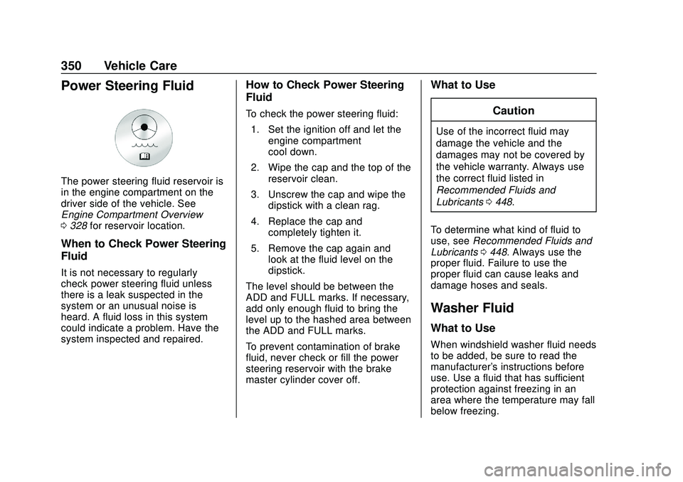 CHEVROLET SILVERADO 2020  Owners Manual Chevrolet Silverado Owner Manual (GMNA-Localizing-U.S./Canada/Mexico-
13337620) - 2020 - CTC - 1/27/20
350 Vehicle Care
Power Steering Fluid
The power steering fluid reservoir is
in the engine compart