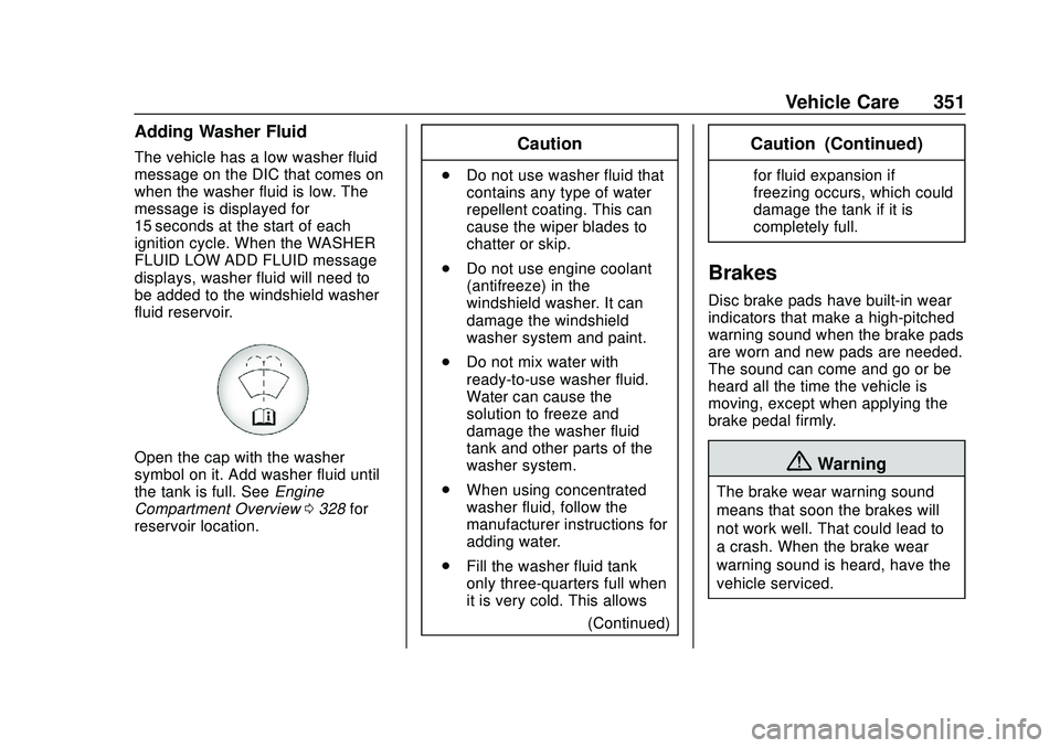 CHEVROLET SILVERADO 2020 Owners Manual Chevrolet Silverado Owner Manual (GMNA-Localizing-U.S./Canada/Mexico-
13337620) - 2020 - CTC - 1/27/20
Vehicle Care 351
Adding Washer Fluid
The vehicle has a low washer fluid
message on the DIC that c CHEVROLET SILVERADO 2020 Owners Manual Chevrolet Silverado Owner Manual (GMNA-Localizing-U.S./Canada/Mexico-
13337620) - 2020 - CTC - 1/27/20
Vehicle Care 351
Adding Washer Fluid
The vehicle has a low washer fluid
message on the DIC that c