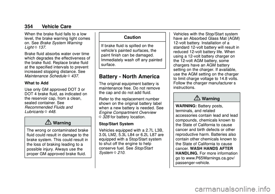 CHEVROLET SILVERADO 2020  Owners Manual Chevrolet Silverado Owner Manual (GMNA-Localizing-U.S./Canada/Mexico-
13337620) - 2020 - CTC - 1/27/20
354 Vehicle Care
When the brake fluid falls to a low
level, the brake warning light comes
on. See