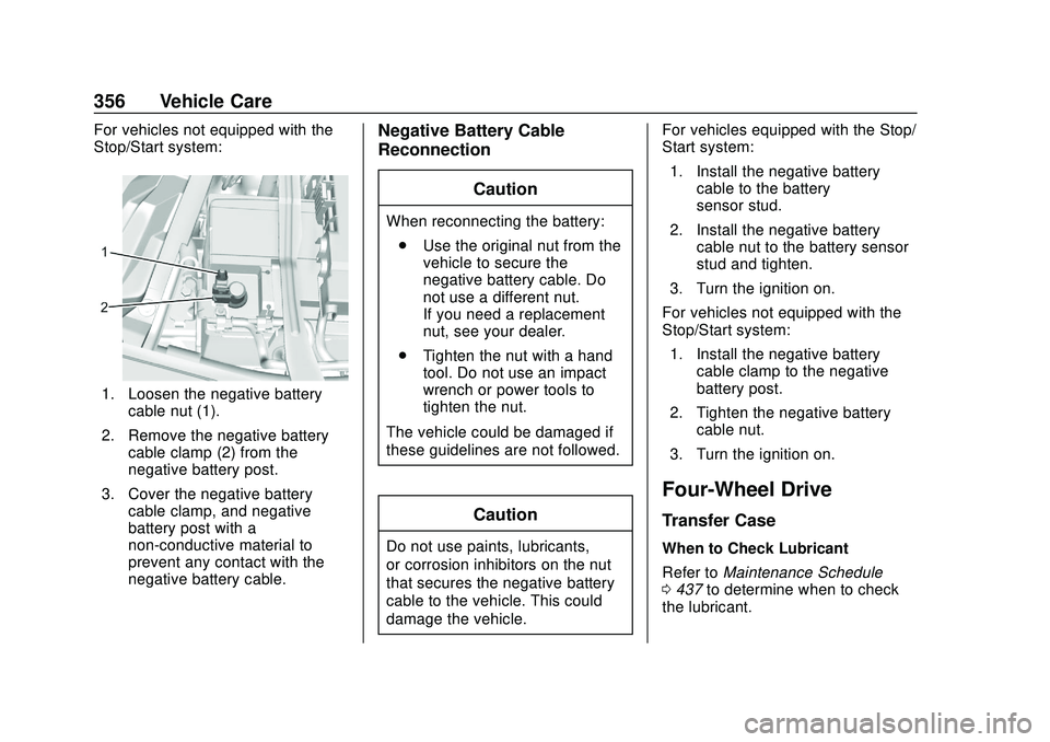 CHEVROLET SILVERADO 2020 Owners Manual Chevrolet Silverado Owner Manual (GMNA-Localizing-U.S./Canada/Mexico-
13337620) - 2020 - CTC - 1/27/20
356 Vehicle Care
For vehicles not equipped with the
Stop/Start system:
1. Loosen the negative bat CHEVROLET SILVERADO 2020 Owners Manual Chevrolet Silverado Owner Manual (GMNA-Localizing-U.S./Canada/Mexico-
13337620) - 2020 - CTC - 1/27/20
356 Vehicle Care
For vehicles not equipped with the
Stop/Start system:
1. Loosen the negative bat