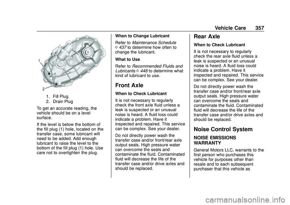 CHEVROLET SILVERADO 2020  Owners Manual Chevrolet Silverado Owner Manual (GMNA-Localizing-U.S./Canada/Mexico-
13337620) - 2020 - CTC - 1/27/20
Vehicle Care 357
1. Fill Plug
2. Drain Plug
To get an accurate reading, the
vehicle should be on 