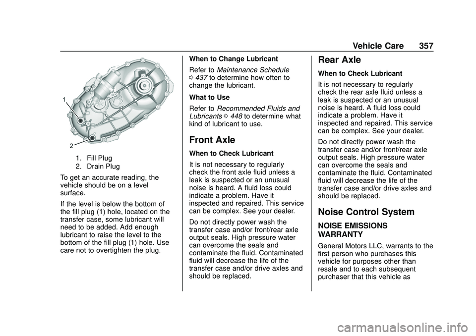 CHEVROLET SILVERADO 2020 Owners Manual Chevrolet Silverado Owner Manual (GMNA-Localizing-U.S./Canada/Mexico-
13337620) - 2020 - CTC - 1/27/20
Vehicle Care 357
1. Fill Plug
2. Drain Plug
To get an accurate reading, the
vehicle should be on CHEVROLET SILVERADO 2020 Owners Manual Chevrolet Silverado Owner Manual (GMNA-Localizing-U.S./Canada/Mexico-
13337620) - 2020 - CTC - 1/27/20
Vehicle Care 357
1. Fill Plug
2. Drain Plug
To get an accurate reading, the
vehicle should be on