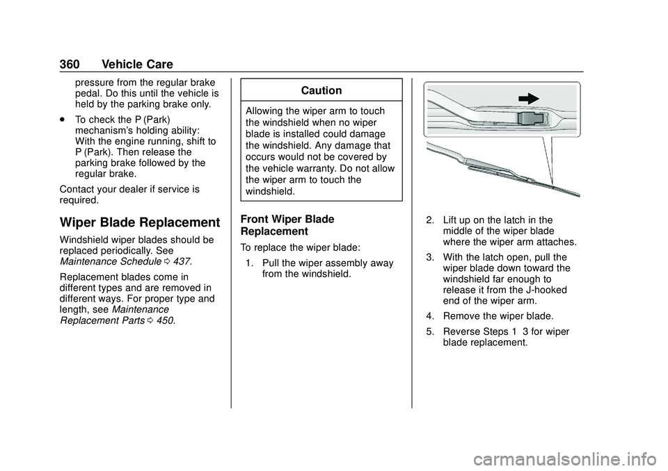 CHEVROLET SILVERADO 2020 Owners Manual Chevrolet Silverado Owner Manual (GMNA-Localizing-U.S./Canada/Mexico-
13337620) - 2020 - CTC - 1/27/20
360 Vehicle Care
pressure from the regular brake
pedal. Do this until the vehicle is
held by the CHEVROLET SILVERADO 2020 Owners Manual Chevrolet Silverado Owner Manual (GMNA-Localizing-U.S./Canada/Mexico-
13337620) - 2020 - CTC - 1/27/20
360 Vehicle Care
pressure from the regular brake
pedal. Do this until the vehicle is
held by the