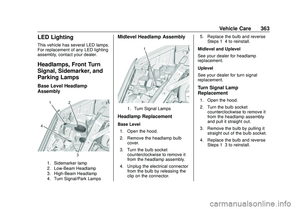 CHEVROLET SILVERADO 2020 Owners Manual Chevrolet Silverado Owner Manual (GMNA-Localizing-U.S./Canada/Mexico-
13337620) - 2020 - CTC - 1/27/20
Vehicle Care 363
LED Lighting
This vehicle has several LED lamps.
For replacement of any LED ligh CHEVROLET SILVERADO 2020 Owners Manual Chevrolet Silverado Owner Manual (GMNA-Localizing-U.S./Canada/Mexico-
13337620) - 2020 - CTC - 1/27/20
Vehicle Care 363
LED Lighting
This vehicle has several LED lamps.
For replacement of any LED ligh