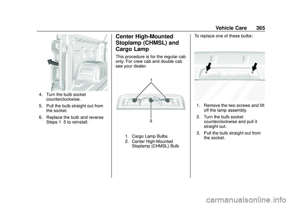 CHEVROLET SILVERADO 2020 Owners Manual Chevrolet Silverado Owner Manual (GMNA-Localizing-U.S./Canada/Mexico-
13337620) - 2020 - CTC - 1/27/20
Vehicle Care 365
4. Turn the bulb socketcounterclockwise.
5. Pull the bulb straight out from the CHEVROLET SILVERADO 2020 Owners Manual Chevrolet Silverado Owner Manual (GMNA-Localizing-U.S./Canada/Mexico-
13337620) - 2020 - CTC - 1/27/20
Vehicle Care 365
4. Turn the bulb socketcounterclockwise.
5. Pull the bulb straight out from the