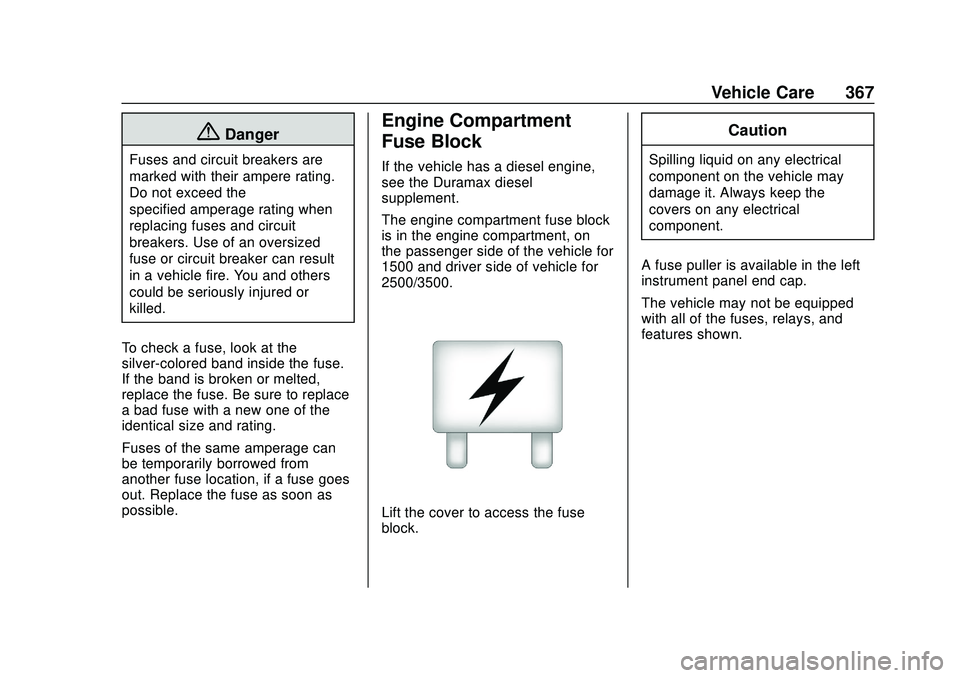 CHEVROLET SILVERADO 2020 Owners Manual Chevrolet Silverado Owner Manual (GMNA-Localizing-U.S./Canada/Mexico-
13337620) - 2020 - CTC - 1/27/20
Vehicle Care 367
{Danger
Fuses and circuit breakers are
marked with their ampere rating.
Do not e CHEVROLET SILVERADO 2020 Owners Manual Chevrolet Silverado Owner Manual (GMNA-Localizing-U.S./Canada/Mexico-
13337620) - 2020 - CTC - 1/27/20
Vehicle Care 367
{Danger
Fuses and circuit breakers are
marked with their ampere rating.
Do not e