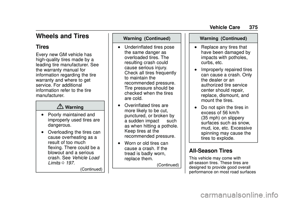 CHEVROLET SILVERADO 2020 Owners Manual Chevrolet Silverado Owner Manual (GMNA-Localizing-U.S./Canada/Mexico-
13337620) - 2020 - CTC - 1/27/20
Vehicle Care 375
Wheels and Tires
Tires
Every new GM vehicle has
high-quality tires made by a
lea CHEVROLET SILVERADO 2020 Owners Manual Chevrolet Silverado Owner Manual (GMNA-Localizing-U.S./Canada/Mexico-
13337620) - 2020 - CTC - 1/27/20
Vehicle Care 375
Wheels and Tires
Tires
Every new GM vehicle has
high-quality tires made by a
lea