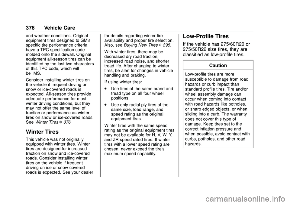 CHEVROLET SILVERADO 2020 Owners Manual Chevrolet Silverado Owner Manual (GMNA-Localizing-U.S./Canada/Mexico-
13337620) - 2020 - CTC - 1/27/20
376 Vehicle Care
and weather conditions. Original
equipment tires designed to GM's
specific t CHEVROLET SILVERADO 2020 Owners Manual Chevrolet Silverado Owner Manual (GMNA-Localizing-U.S./Canada/Mexico-
13337620) - 2020 - CTC - 1/27/20
376 Vehicle Care
and weather conditions. Original
equipment tires designed to GM's
specific t