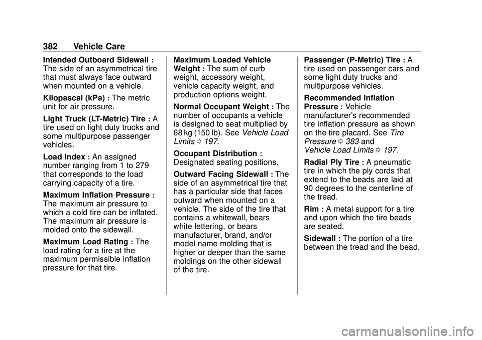 CHEVROLET SILVERADO 2020 Owners Manual Chevrolet Silverado Owner Manual (GMNA-Localizing-U.S./Canada/Mexico-
13337620) - 2020 - CTC - 1/27/20
382 Vehicle Care
Intended Outboard Sidewall:
The side of an asymmetrical tire
that must always fa CHEVROLET SILVERADO 2020 Owners Manual Chevrolet Silverado Owner Manual (GMNA-Localizing-U.S./Canada/Mexico-
13337620) - 2020 - CTC - 1/27/20
382 Vehicle Care
Intended Outboard Sidewall:
The side of an asymmetrical tire
that must always fa