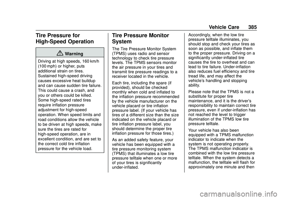CHEVROLET SILVERADO 2020 Owners Manual Chevrolet Silverado Owner Manual (GMNA-Localizing-U.S./Canada/Mexico-
13337620) - 2020 - CTC - 1/27/20
Vehicle Care 385
Tire Pressure for
High-Speed Operation
{Warning
Driving at high speeds, 160 km/h CHEVROLET SILVERADO 2020 Owners Manual Chevrolet Silverado Owner Manual (GMNA-Localizing-U.S./Canada/Mexico-
13337620) - 2020 - CTC - 1/27/20
Vehicle Care 385
Tire Pressure for
High-Speed Operation
{Warning
Driving at high speeds, 160 km/h