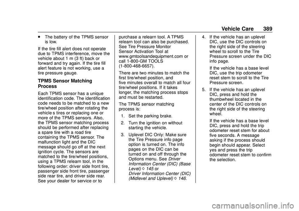 CHEVROLET SILVERADO 2020 Owners Manual Chevrolet Silverado Owner Manual (GMNA-Localizing-U.S./Canada/Mexico-
13337620) - 2020 - CTC - 1/27/20
Vehicle Care 389
.The battery of the TPMS sensor
is low.
If the tire fill alert does not operate
CHEVROLET SILVERADO 2020 Owners Manual Chevrolet Silverado Owner Manual (GMNA-Localizing-U.S./Canada/Mexico-
13337620) - 2020 - CTC - 1/27/20
Vehicle Care 389
.The battery of the TPMS sensor
is low.
If the tire fill alert does not operate