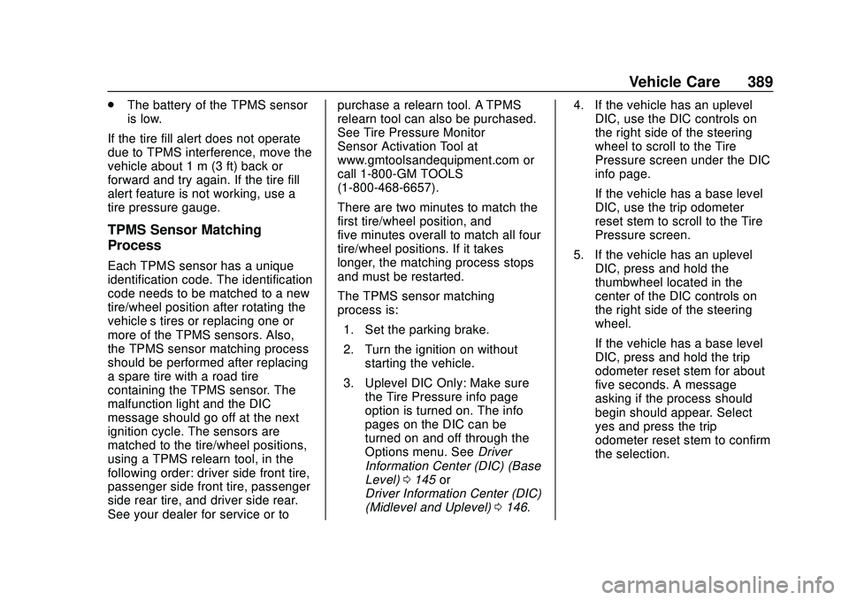 CHEVROLET SILVERADO 2020  Owners Manual Chevrolet Silverado Owner Manual (GMNA-Localizing-U.S./Canada/Mexico-
13337620) - 2020 - CTC - 1/27/20
Vehicle Care 389
.The battery of the TPMS sensor
is low.
If the tire fill alert does not operate
