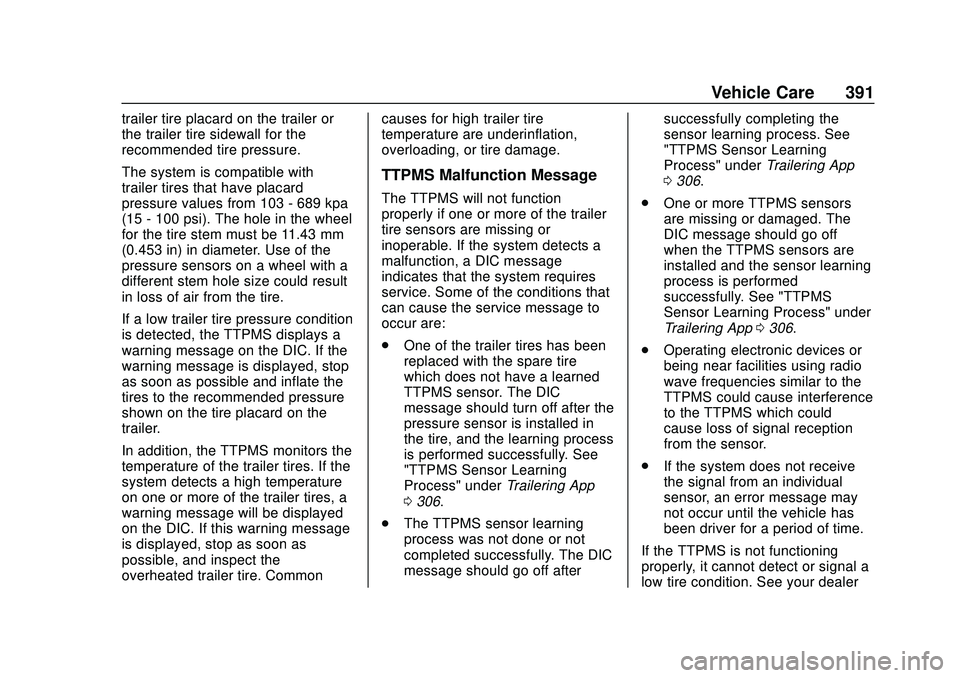 CHEVROLET SILVERADO 2020 Owners Manual Chevrolet Silverado Owner Manual (GMNA-Localizing-U.S./Canada/Mexico-
13337620) - 2020 - CTC - 1/27/20
Vehicle Care 391
trailer tire placard on the trailer or
the trailer tire sidewall for the
recomme CHEVROLET SILVERADO 2020 Owners Manual Chevrolet Silverado Owner Manual (GMNA-Localizing-U.S./Canada/Mexico-
13337620) - 2020 - CTC - 1/27/20
Vehicle Care 391
trailer tire placard on the trailer or
the trailer tire sidewall for the
recomme