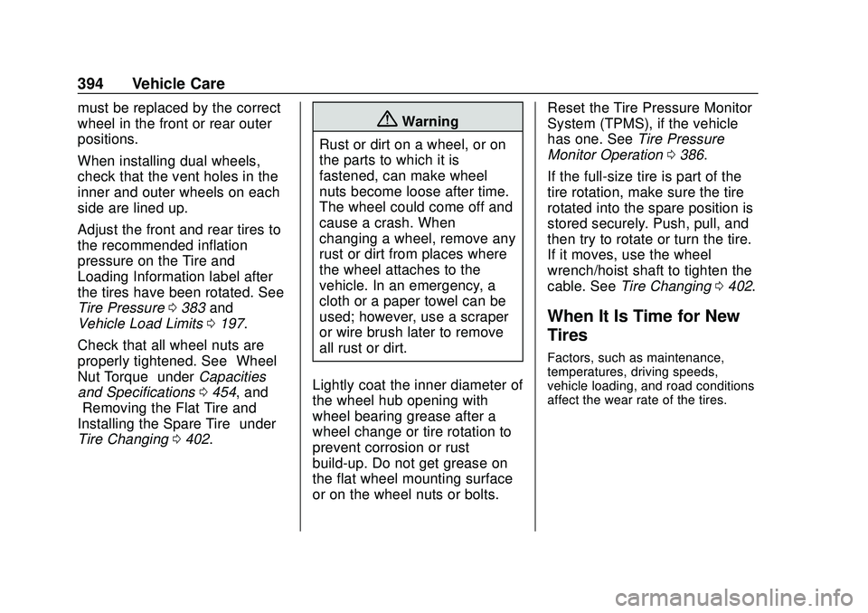 CHEVROLET SILVERADO 2020 Owners Manual Chevrolet Silverado Owner Manual (GMNA-Localizing-U.S./Canada/Mexico-
13337620) - 2020 - CTC - 1/27/20
394 Vehicle Care
must be replaced by the correct
wheel in the front or rear outer
positions.
When CHEVROLET SILVERADO 2020 Owners Manual Chevrolet Silverado Owner Manual (GMNA-Localizing-U.S./Canada/Mexico-
13337620) - 2020 - CTC - 1/27/20
394 Vehicle Care
must be replaced by the correct
wheel in the front or rear outer
positions.
When