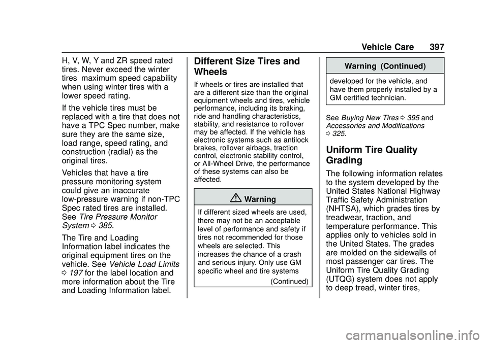 CHEVROLET SILVERADO 2020 Owners Manual Chevrolet Silverado Owner Manual (GMNA-Localizing-U.S./Canada/Mexico-
13337620) - 2020 - CTC - 1/27/20
Vehicle Care 397
H, V, W, Y and ZR speed rated
tires. Never exceed the winter
tires’maximum spe CHEVROLET SILVERADO 2020 Owners Manual Chevrolet Silverado Owner Manual (GMNA-Localizing-U.S./Canada/Mexico-
13337620) - 2020 - CTC - 1/27/20
Vehicle Care 397
H, V, W, Y and ZR speed rated
tires. Never exceed the winter
tires’maximum spe