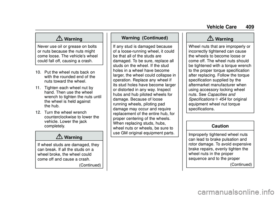 CHEVROLET SILVERADO 2020 Owners Manual Chevrolet Silverado Owner Manual (GMNA-Localizing-U.S./Canada/Mexico-
13337620) - 2020 - CTC - 1/27/20
Vehicle Care 409
{Warning
Never use oil or grease on bolts
or nuts because the nuts might
come lo CHEVROLET SILVERADO 2020 Owners Manual Chevrolet Silverado Owner Manual (GMNA-Localizing-U.S./Canada/Mexico-
13337620) - 2020 - CTC - 1/27/20
Vehicle Care 409
{Warning
Never use oil or grease on bolts
or nuts because the nuts might
come lo