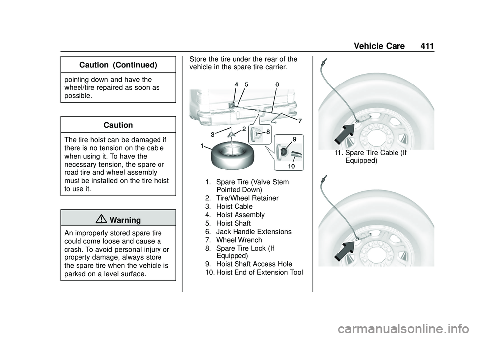 CHEVROLET SILVERADO 2020 Owners Manual Chevrolet Silverado Owner Manual (GMNA-Localizing-U.S./Canada/Mexico-
13337620) - 2020 - CTC - 1/27/20
Vehicle Care 411
Caution (Continued)
pointing down and have the
wheel/tire repaired as soon as
po CHEVROLET SILVERADO 2020 Owners Manual Chevrolet Silverado Owner Manual (GMNA-Localizing-U.S./Canada/Mexico-
13337620) - 2020 - CTC - 1/27/20
Vehicle Care 411
Caution (Continued)
pointing down and have the
wheel/tire repaired as soon as
po