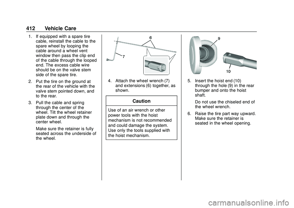 CHEVROLET SILVERADO 2020 Owners Manual Chevrolet Silverado Owner Manual (GMNA-Localizing-U.S./Canada/Mexico-
13337620) - 2020 - CTC - 1/27/20
412 Vehicle Care
1. If equipped with a spare tirecable, reinstall the cable to the
spare wheel by CHEVROLET SILVERADO 2020 Owners Manual Chevrolet Silverado Owner Manual (GMNA-Localizing-U.S./Canada/Mexico-
13337620) - 2020 - CTC - 1/27/20
412 Vehicle Care
1. If equipped with a spare tirecable, reinstall the cable to the
spare wheel by