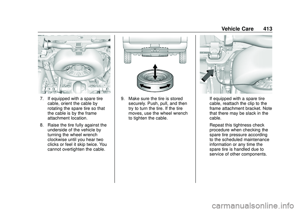 CHEVROLET SILVERADO 2020 Owners Manual Chevrolet Silverado Owner Manual (GMNA-Localizing-U.S./Canada/Mexico-
13337620) - 2020 - CTC - 1/27/20
Vehicle Care 413
7. If equipped with a spare tirecable, orient the cable by
rotating the spare ti CHEVROLET SILVERADO 2020 Owners Manual Chevrolet Silverado Owner Manual (GMNA-Localizing-U.S./Canada/Mexico-
13337620) - 2020 - CTC - 1/27/20
Vehicle Care 413
7. If equipped with a spare tirecable, orient the cable by
rotating the spare ti
