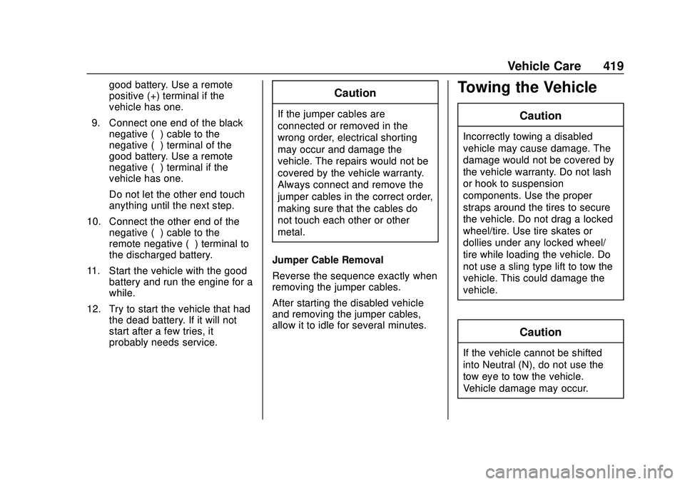 CHEVROLET SILVERADO 2020 User Guide Chevrolet Silverado Owner Manual (GMNA-Localizing-U.S./Canada/Mexico-
13337620) - 2020 - CTC - 1/27/20
Vehicle Care 419
good battery. Use a remote
positive (+) terminal if the
vehicle has one.
9. Conn