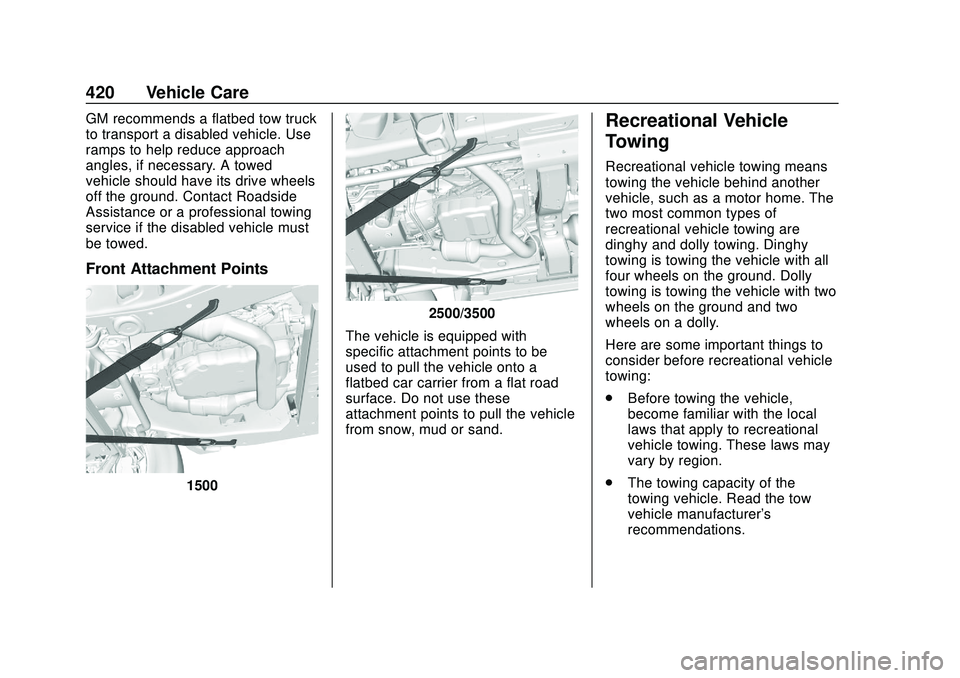 CHEVROLET SILVERADO 2020 Owners Manual Chevrolet Silverado Owner Manual (GMNA-Localizing-U.S./Canada/Mexico-
13337620) - 2020 - CTC - 1/27/20
420 Vehicle Care
GM recommends a flatbed tow truck
to transport a disabled vehicle. Use
ramps to CHEVROLET SILVERADO 2020 Owners Manual Chevrolet Silverado Owner Manual (GMNA-Localizing-U.S./Canada/Mexico-
13337620) - 2020 - CTC - 1/27/20
420 Vehicle Care
GM recommends a flatbed tow truck
to transport a disabled vehicle. Use
ramps to