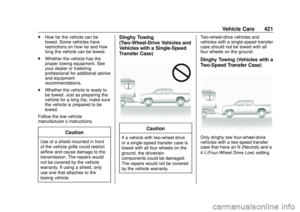 CHEVROLET SILVERADO 2020 Owners Manual Chevrolet Silverado Owner Manual (GMNA-Localizing-U.S./Canada/Mexico-
13337620) - 2020 - CTC - 1/27/20
Vehicle Care 421
.How far the vehicle can be
towed. Some vehicles have
restrictions on how far an CHEVROLET SILVERADO 2020 Owners Manual Chevrolet Silverado Owner Manual (GMNA-Localizing-U.S./Canada/Mexico-
13337620) - 2020 - CTC - 1/27/20
Vehicle Care 421
.How far the vehicle can be
towed. Some vehicles have
restrictions on how far an