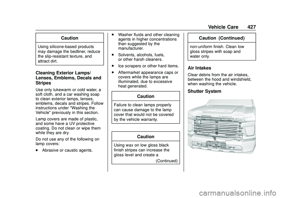 CHEVROLET SILVERADO 2020 Owners Manual Chevrolet Silverado Owner Manual (GMNA-Localizing-U.S./Canada/Mexico-
13337620) - 2020 - CTC - 1/27/20
Vehicle Care 427
Caution
Using silicone-based products
may damage the bedliner, reduce
the slip-r CHEVROLET SILVERADO 2020 Owners Manual Chevrolet Silverado Owner Manual (GMNA-Localizing-U.S./Canada/Mexico-
13337620) - 2020 - CTC - 1/27/20
Vehicle Care 427
Caution
Using silicone-based products
may damage the bedliner, reduce
the slip-r