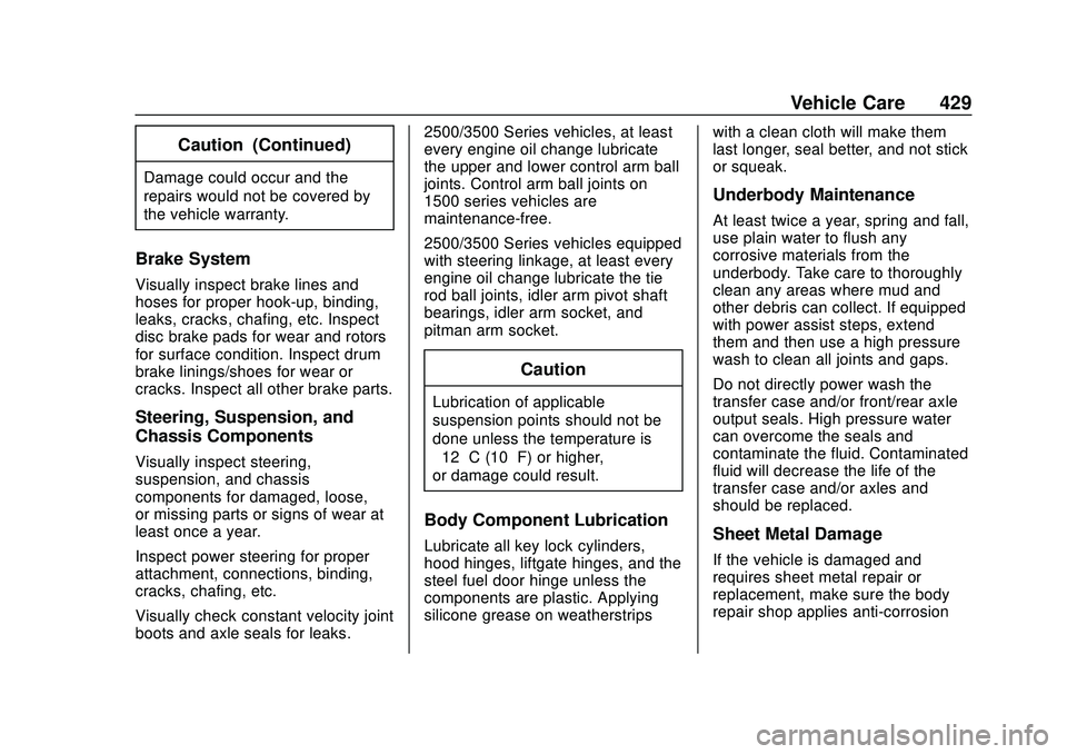 CHEVROLET SILVERADO 2020 User Guide Chevrolet Silverado Owner Manual (GMNA-Localizing-U.S./Canada/Mexico-
13337620) - 2020 - CTC - 1/27/20
Vehicle Care 429
Caution (Continued)
Damage could occur and the
repairs would not be covered by
t
