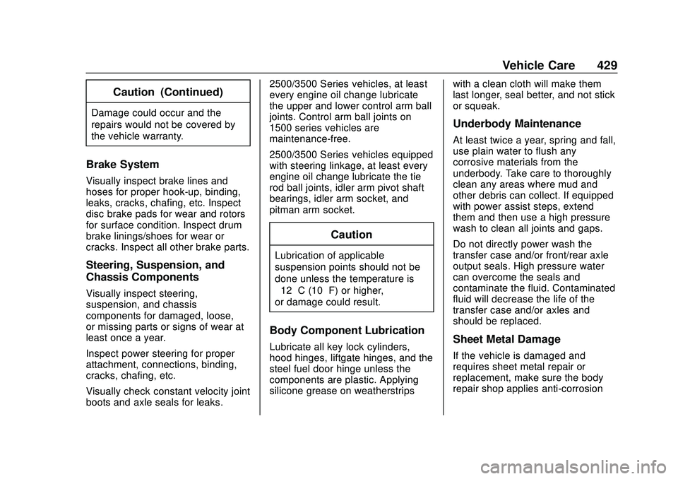 CHEVROLET SILVERADO 2020 Owners Manual Chevrolet Silverado Owner Manual (GMNA-Localizing-U.S./Canada/Mexico-
13337620) - 2020 - CTC - 1/27/20
Vehicle Care 429
Caution (Continued)
Damage could occur and the
repairs would not be covered by
t CHEVROLET SILVERADO 2020 Owners Manual Chevrolet Silverado Owner Manual (GMNA-Localizing-U.S./Canada/Mexico-
13337620) - 2020 - CTC - 1/27/20
Vehicle Care 429
Caution (Continued)
Damage could occur and the
repairs would not be covered by
t