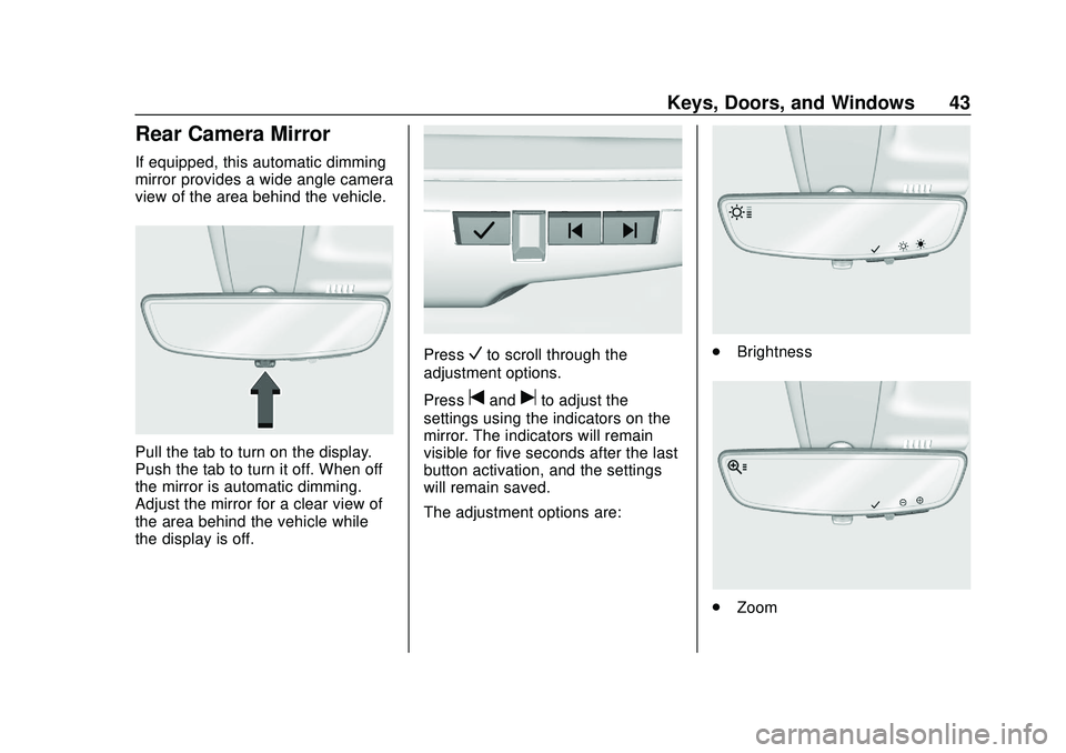 CHEVROLET SILVERADO 2020 Service Manual Chevrolet Silverado Owner Manual (GMNA-Localizing-U.S./Canada/Mexico-
13337620) - 2020 - CTC - 1/27/20
Keys, Doors, and Windows 43
Rear Camera Mirror
If equipped, this automatic dimming
mirror provide CHEVROLET SILVERADO 2020 Service Manual Chevrolet Silverado Owner Manual (GMNA-Localizing-U.S./Canada/Mexico-
13337620) - 2020 - CTC - 1/27/20
Keys, Doors, and Windows 43
Rear Camera Mirror
If equipped, this automatic dimming
mirror provide