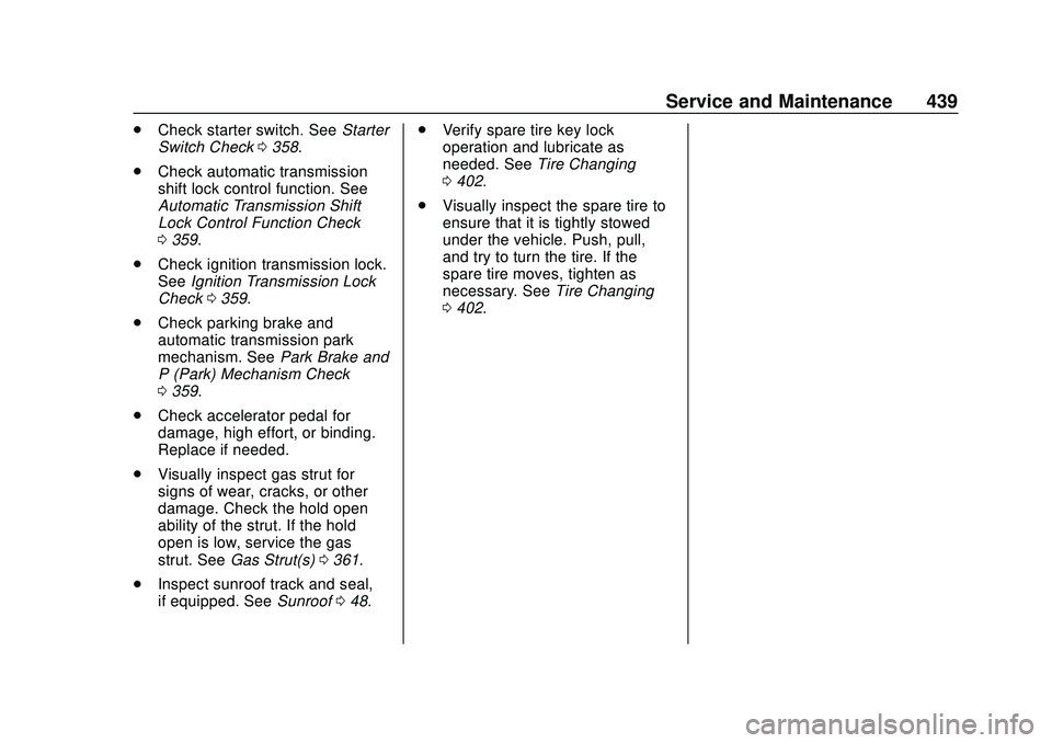 CHEVROLET SILVERADO 2020  Owners Manual Chevrolet Silverado Owner Manual (GMNA-Localizing-U.S./Canada/Mexico-
13337620) - 2020 - CTC - 1/27/20
Service and Maintenance 439
.Check starter switch. See Starter
Switch Check 0358.
. Check automat