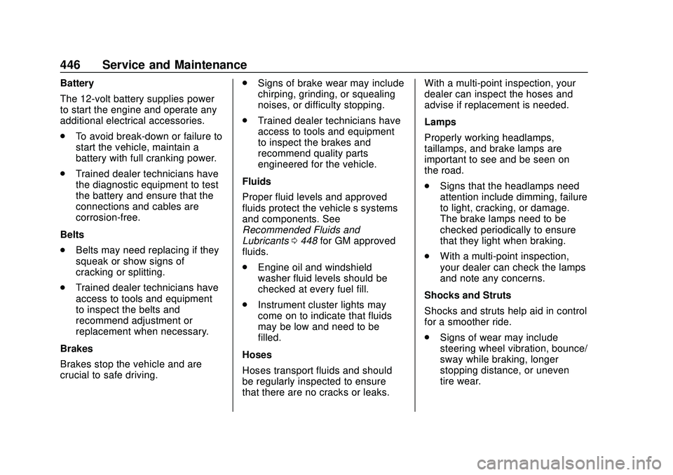 CHEVROLET SILVERADO 2020 Owners Manual Chevrolet Silverado Owner Manual (GMNA-Localizing-U.S./Canada/Mexico-
13337620) - 2020 - CTC - 1/27/20
446 Service and Maintenance
Battery
The 12-volt battery supplies power
to start the engine and op CHEVROLET SILVERADO 2020 Owners Manual Chevrolet Silverado Owner Manual (GMNA-Localizing-U.S./Canada/Mexico-
13337620) - 2020 - CTC - 1/27/20
446 Service and Maintenance
Battery
The 12-volt battery supplies power
to start the engine and op