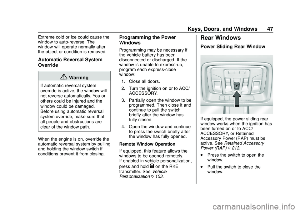 CHEVROLET SILVERADO 2020 Service Manual Chevrolet Silverado Owner Manual (GMNA-Localizing-U.S./Canada/Mexico-
13337620) - 2020 - CTC - 1/27/20
Keys, Doors, and Windows 47
Extreme cold or ice could cause the
window to auto-reverse. The
windo CHEVROLET SILVERADO 2020 Service Manual Chevrolet Silverado Owner Manual (GMNA-Localizing-U.S./Canada/Mexico-
13337620) - 2020 - CTC - 1/27/20
Keys, Doors, and Windows 47
Extreme cold or ice could cause the
window to auto-reverse. The
windo
