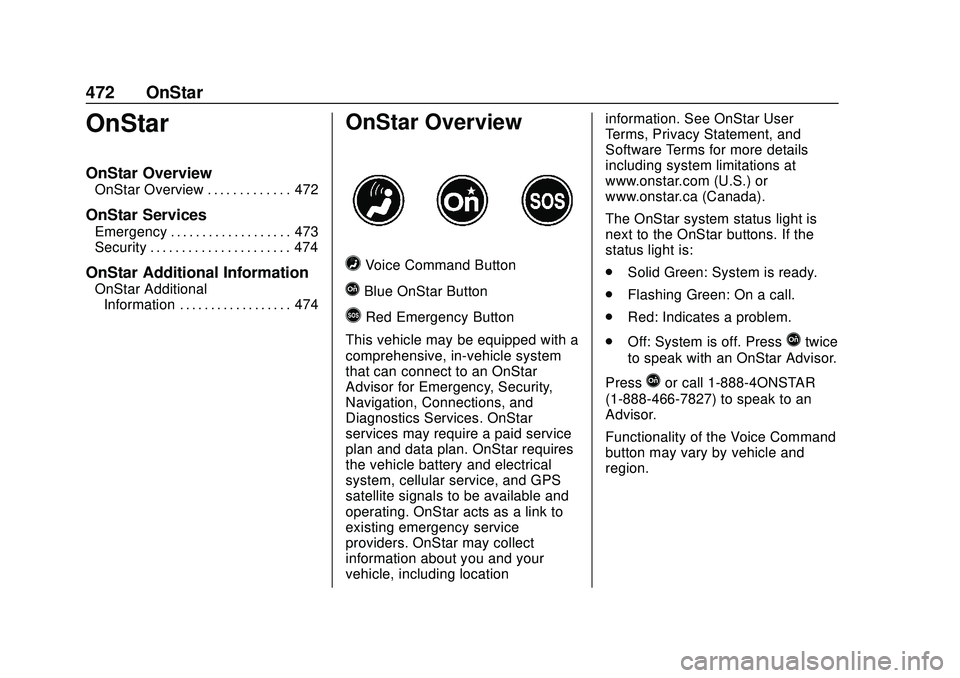 CHEVROLET SILVERADO 2020 Owners Manual Chevrolet Silverado Owner Manual (GMNA-Localizing-U.S./Canada/Mexico-
13337620) - 2020 - CTC - 1/27/20
472 OnStar
OnStar
OnStar Overview
OnStar Overview . . . . . . . . . . . . . 472
OnStar Services
E CHEVROLET SILVERADO 2020 Owners Manual Chevrolet Silverado Owner Manual (GMNA-Localizing-U.S./Canada/Mexico-
13337620) - 2020 - CTC - 1/27/20
472 OnStar
OnStar
OnStar Overview
OnStar Overview . . . . . . . . . . . . . 472
OnStar Services
E