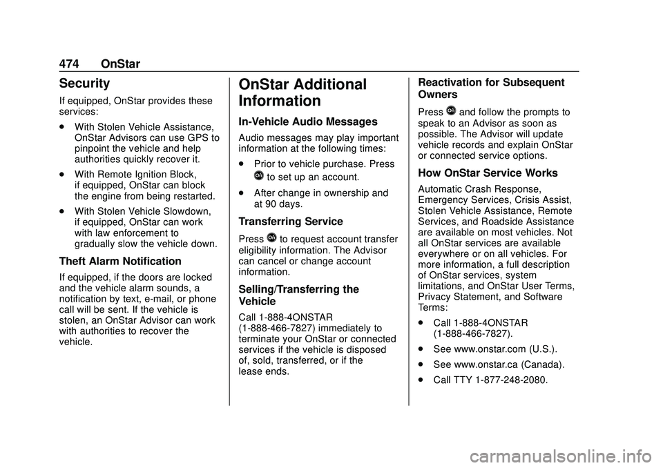 CHEVROLET SILVERADO 2020 Owners Manual Chevrolet Silverado Owner Manual (GMNA-Localizing-U.S./Canada/Mexico-
13337620) - 2020 - CTC - 1/27/20
474 OnStar
Security
If equipped, OnStar provides these
services:
.With Stolen Vehicle Assistance, CHEVROLET SILVERADO 2020 Owners Manual Chevrolet Silverado Owner Manual (GMNA-Localizing-U.S./Canada/Mexico-
13337620) - 2020 - CTC - 1/27/20
474 OnStar
Security
If equipped, OnStar provides these
services:
.With Stolen Vehicle Assistance,