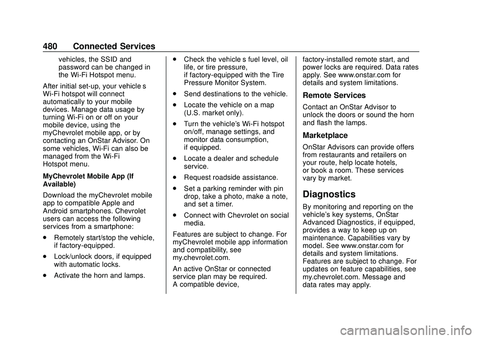 CHEVROLET SILVERADO 2020 Owners Manual Chevrolet Silverado Owner Manual (GMNA-Localizing-U.S./Canada/Mexico-
13337620) - 2020 - CTC - 1/27/20
480 Connected Services
vehicles, the SSID and
password can be changed in
the Wi-Fi Hotspot menu.
CHEVROLET SILVERADO 2020 Owners Manual Chevrolet Silverado Owner Manual (GMNA-Localizing-U.S./Canada/Mexico-
13337620) - 2020 - CTC - 1/27/20
480 Connected Services
vehicles, the SSID and
password can be changed in
the Wi-Fi Hotspot menu.