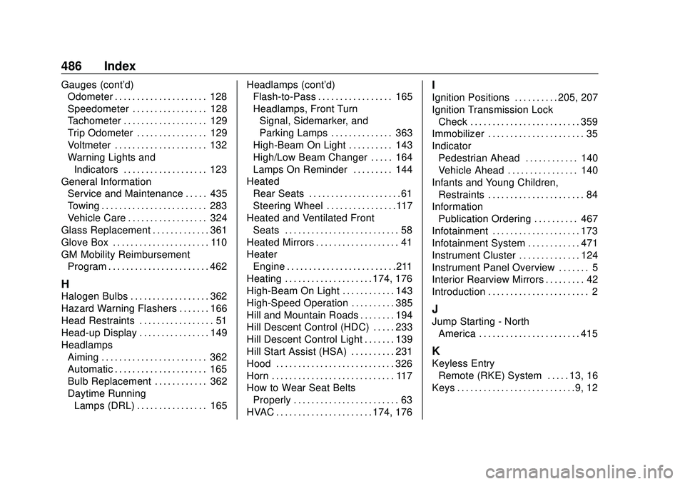 CHEVROLET SILVERADO 2020 User Guide Chevrolet Silverado Owner Manual (GMNA-Localizing-U.S./Canada/Mexico-
13337620) - 2020 - CTC - 1/27/20
486 Index
Gauges (cont'd)Odometer . . . . . . . . . . . . . . . . . . . . . 128
Speedometer .