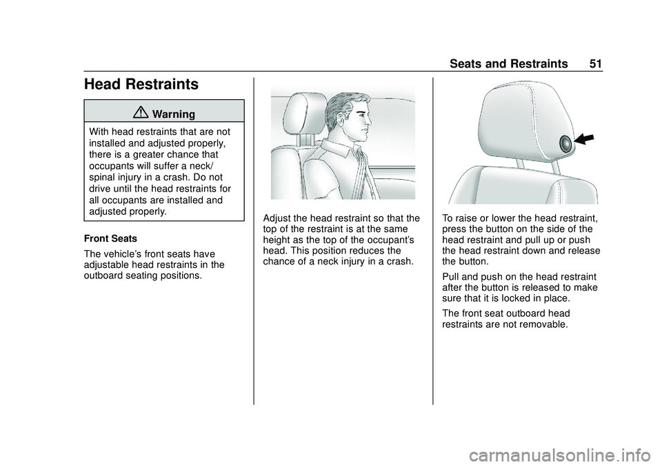 CHEVROLET SILVERADO 2020 Workshop Manual Chevrolet Silverado Owner Manual (GMNA-Localizing-U.S./Canada/Mexico-
13337620) - 2020 - CTC - 1/27/20
Seats and Restraints 51
Head Restraints
{Warning
With head restraints that are not
installed and CHEVROLET SILVERADO 2020 Workshop Manual Chevrolet Silverado Owner Manual (GMNA-Localizing-U.S./Canada/Mexico-
13337620) - 2020 - CTC - 1/27/20
Seats and Restraints 51
Head Restraints
{Warning
With head restraints that are not
installed and