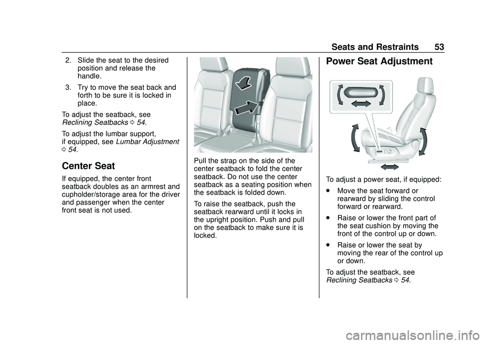 CHEVROLET SILVERADO 2020 Workshop Manual Chevrolet Silverado Owner Manual (GMNA-Localizing-U.S./Canada/Mexico-
13337620) - 2020 - CTC - 1/27/20
Seats and Restraints 53
2. Slide the seat to the desiredposition and release the
handle.
3. Try t CHEVROLET SILVERADO 2020 Workshop Manual Chevrolet Silverado Owner Manual (GMNA-Localizing-U.S./Canada/Mexico-
13337620) - 2020 - CTC - 1/27/20
Seats and Restraints 53
2. Slide the seat to the desiredposition and release the
handle.
3. Try t