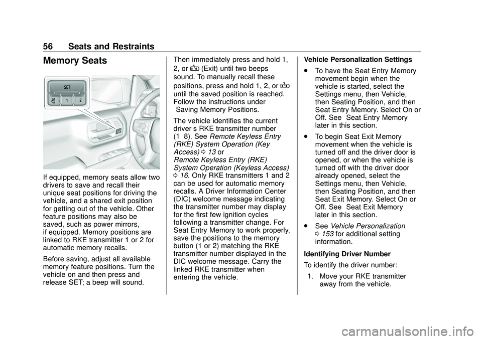 CHEVROLET SILVERADO 2020 Workshop Manual Chevrolet Silverado Owner Manual (GMNA-Localizing-U.S./Canada/Mexico-
13337620) - 2020 - CTC - 1/27/20
56 Seats and Restraints
Memory Seats
If equipped, memory seats allow two
drivers to save and reca CHEVROLET SILVERADO 2020 Workshop Manual Chevrolet Silverado Owner Manual (GMNA-Localizing-U.S./Canada/Mexico-
13337620) - 2020 - CTC - 1/27/20
56 Seats and Restraints
Memory Seats
If equipped, memory seats allow two
drivers to save and reca