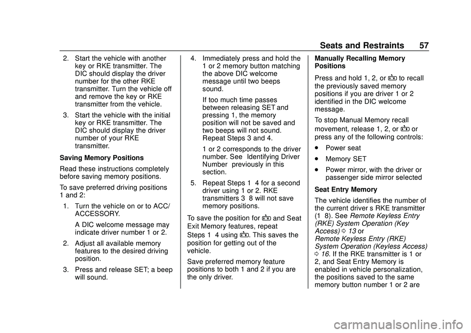 CHEVROLET SILVERADO 2020  Owners Manual Chevrolet Silverado Owner Manual (GMNA-Localizing-U.S./Canada/Mexico-
13337620) - 2020 - CTC - 1/27/20
Seats and Restraints 57
2. Start the vehicle with anotherkey or RKE transmitter. The
DIC should d