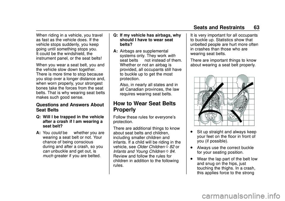 CHEVROLET SILVERADO 2020 Owners Manual Chevrolet Silverado Owner Manual (GMNA-Localizing-U.S./Canada/Mexico-
13337620) - 2020 - CTC - 1/27/20
Seats and Restraints 63
When riding in a vehicle, you travel
as fast as the vehicle does. If the
CHEVROLET SILVERADO 2020 Owners Manual Chevrolet Silverado Owner Manual (GMNA-Localizing-U.S./Canada/Mexico-
13337620) - 2020 - CTC - 1/27/20
Seats and Restraints 63
When riding in a vehicle, you travel
as fast as the vehicle does. If the