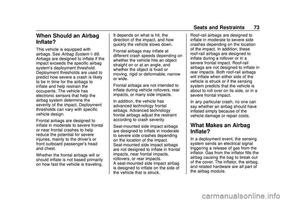 CHEVROLET SILVERADO 2020 Owners Manual Chevrolet Silverado Owner Manual (GMNA-Localizing-U.S./Canada/Mexico-
13337620) - 2020 - CTC - 1/27/20
Seats and Restraints 73
When Should an Airbag
Inflate?
This vehicle is equipped with
airbags. See CHEVROLET SILVERADO 2020 Owners Manual Chevrolet Silverado Owner Manual (GMNA-Localizing-U.S./Canada/Mexico-
13337620) - 2020 - CTC - 1/27/20
Seats and Restraints 73
When Should an Airbag
Inflate?
This vehicle is equipped with
airbags. See
