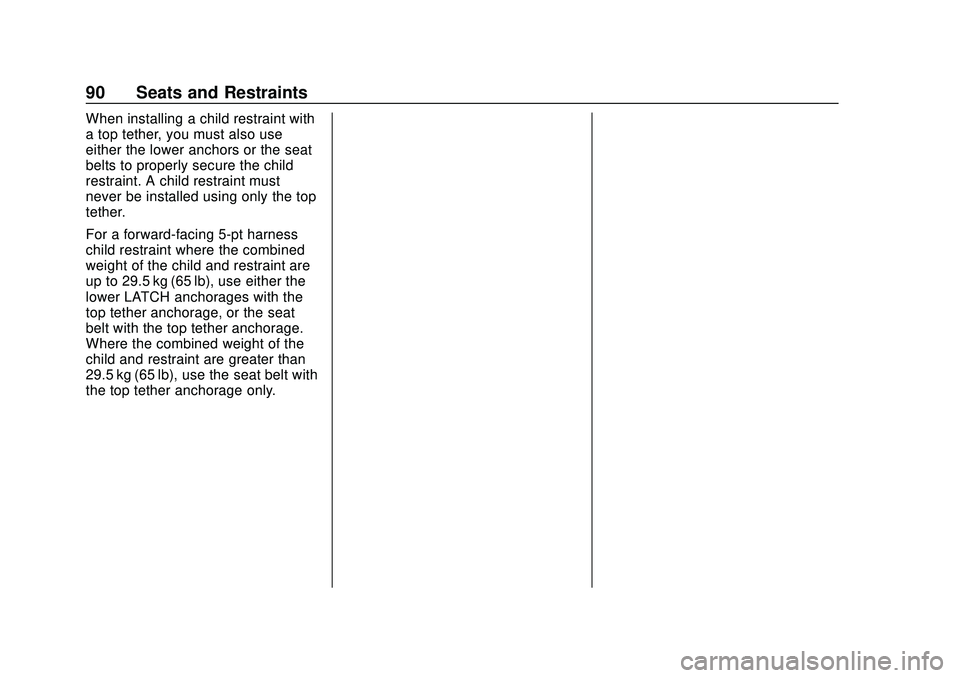 CHEVROLET SILVERADO 2020 Owners Manual Chevrolet Silverado Owner Manual (GMNA-Localizing-U.S./Canada/Mexico-
13337620) - 2020 - CTC - 1/27/20
90 Seats and Restraints
When installing a child restraint with
a top tether, you must also use
ei CHEVROLET SILVERADO 2020 Owners Manual Chevrolet Silverado Owner Manual (GMNA-Localizing-U.S./Canada/Mexico-
13337620) - 2020 - CTC - 1/27/20
90 Seats and Restraints
When installing a child restraint with
a top tether, you must also use
ei