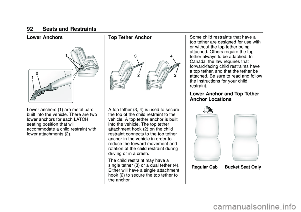 CHEVROLET SILVERADO 2020 Owners Manual Chevrolet Silverado Owner Manual (GMNA-Localizing-U.S./Canada/Mexico-
13337620) - 2020 - CTC - 1/27/20
92 Seats and Restraints
Lower Anchors
Lower anchors (1) are metal bars
built into the vehicle. Th CHEVROLET SILVERADO 2020 Owners Manual Chevrolet Silverado Owner Manual (GMNA-Localizing-U.S./Canada/Mexico-
13337620) - 2020 - CTC - 1/27/20
92 Seats and Restraints
Lower Anchors
Lower anchors (1) are metal bars
built into the vehicle. Th