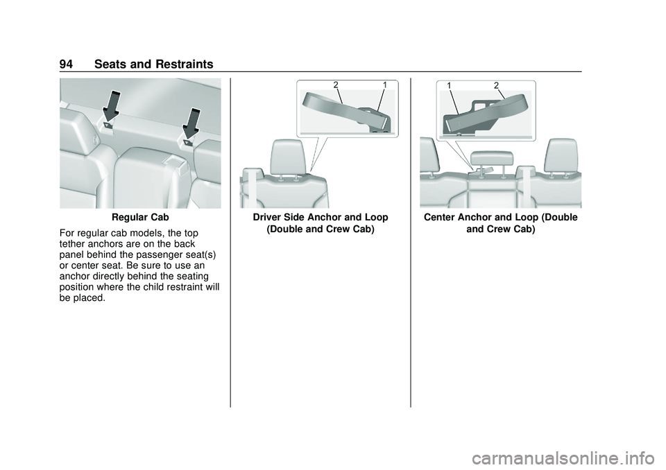 CHEVROLET SILVERADO 2020 Owners Manual Chevrolet Silverado Owner Manual (GMNA-Localizing-U.S./Canada/Mexico-
13337620) - 2020 - CTC - 1/27/20
94 Seats and Restraints
Regular Cab
For regular cab models, the top
tether anchors are on the bac CHEVROLET SILVERADO 2020 Owners Manual Chevrolet Silverado Owner Manual (GMNA-Localizing-U.S./Canada/Mexico-
13337620) - 2020 - CTC - 1/27/20
94 Seats and Restraints
Regular Cab
For regular cab models, the top
tether anchors are on the bac
