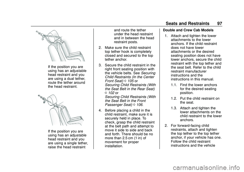 CHEVROLET SILVERADO 2020 Owners Manual Chevrolet Silverado Owner Manual (GMNA-Localizing-U.S./Canada/Mexico-
13337620) - 2020 - CTC - 1/27/20
Seats and Restraints 97
If the position you are
using has an adjustable
head restraint and you
ar CHEVROLET SILVERADO 2020 Owners Manual Chevrolet Silverado Owner Manual (GMNA-Localizing-U.S./Canada/Mexico-
13337620) - 2020 - CTC - 1/27/20
Seats and Restraints 97
If the position you are
using has an adjustable
head restraint and you
ar