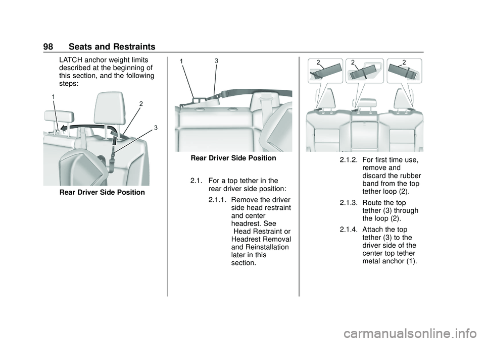 CHEVROLET SILVERADO 2020 Owners Manual Chevrolet Silverado Owner Manual (GMNA-Localizing-U.S./Canada/Mexico-
13337620) - 2020 - CTC - 1/27/20
98 Seats and Restraints
LATCH anchor weight limits
described at the beginning of
this section, an CHEVROLET SILVERADO 2020 Owners Manual Chevrolet Silverado Owner Manual (GMNA-Localizing-U.S./Canada/Mexico-
13337620) - 2020 - CTC - 1/27/20
98 Seats and Restraints
LATCH anchor weight limits
described at the beginning of
this section, an