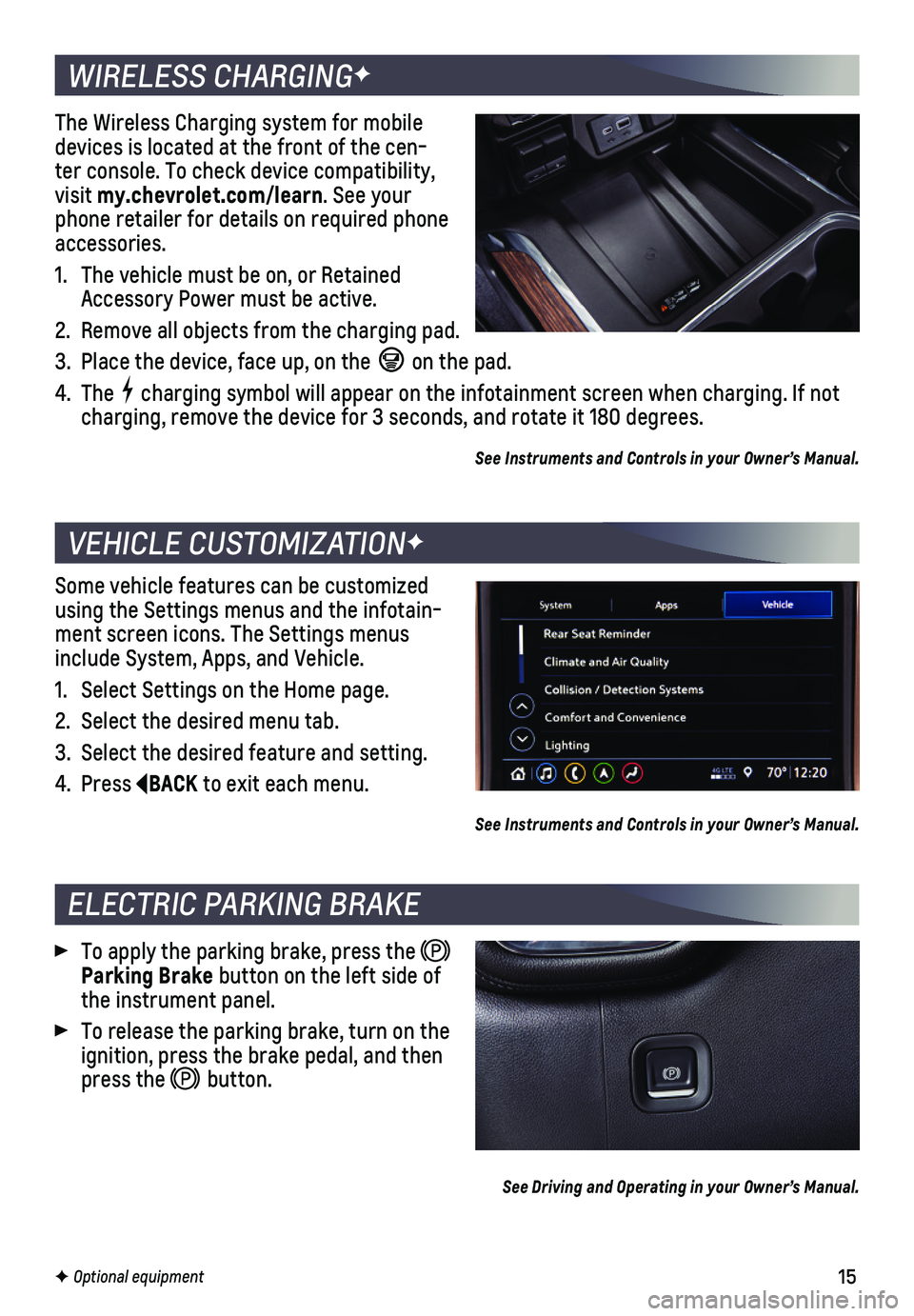 CHEVROLET SILVERADO 2020  Get To Know Guide 15
WIRELESS CHARGINGF
VEHICLE CUSTOMIZATIONF
The Wireless Charging system for mobile devices is located at the front of the cen-ter console. To check device compatibility, visit my.chevrolet.com/learn