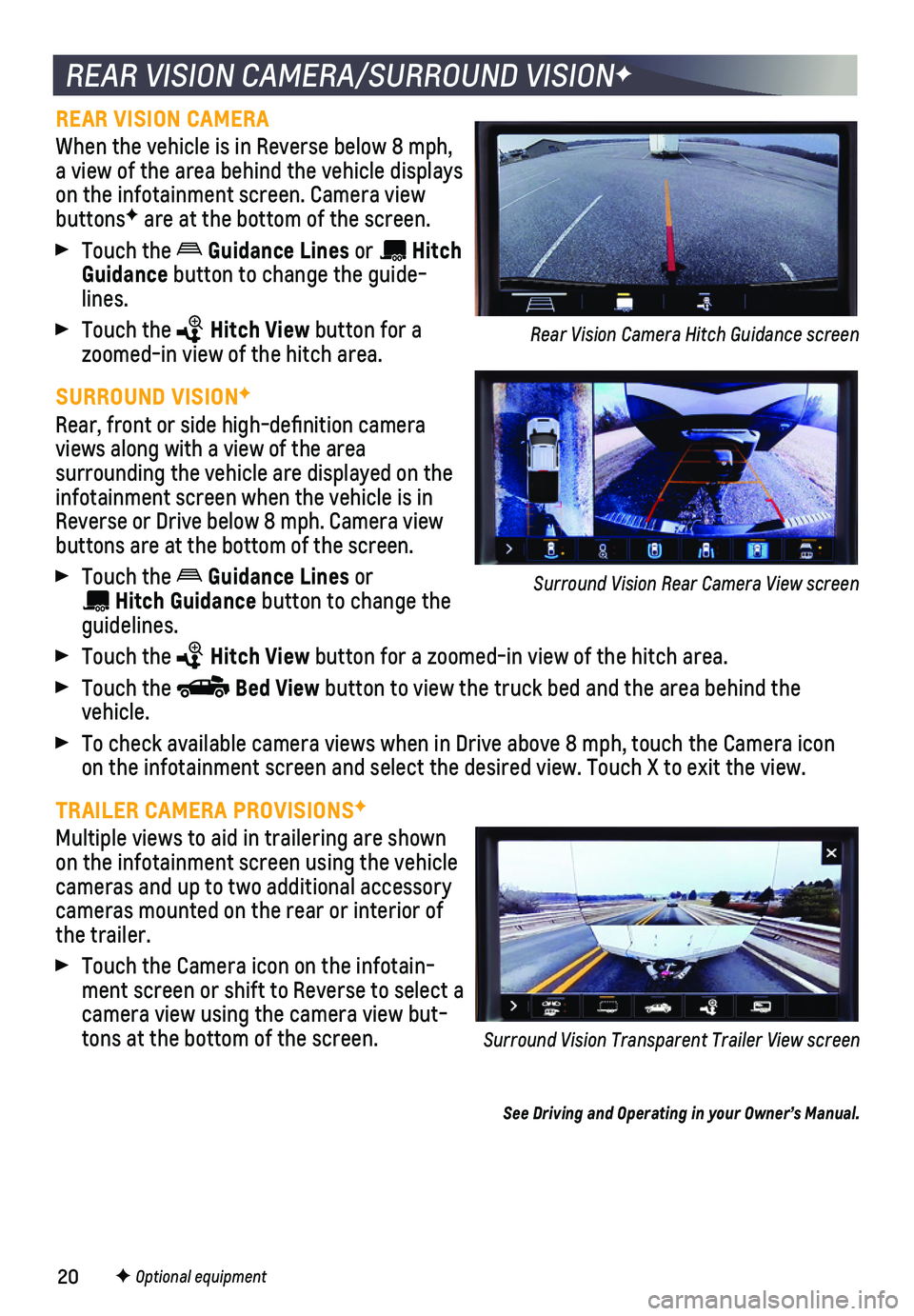 CHEVROLET SILVERADO 2020 Get To Know Guide 20F Optional equipment
REAR VISION CAMERA/SURROUND VISIONF
REAR VISION CAMERA
When the vehicle is in Reverse below 8 mph, a view of the area behind the vehicle displays on the infotainment screen. Cam CHEVROLET SILVERADO 2020 Get To Know Guide 20F Optional equipment
REAR VISION CAMERA/SURROUND VISIONF
REAR VISION CAMERA
When the vehicle is in Reverse below 8 mph, a view of the area behind the vehicle displays on the infotainment screen. Cam
